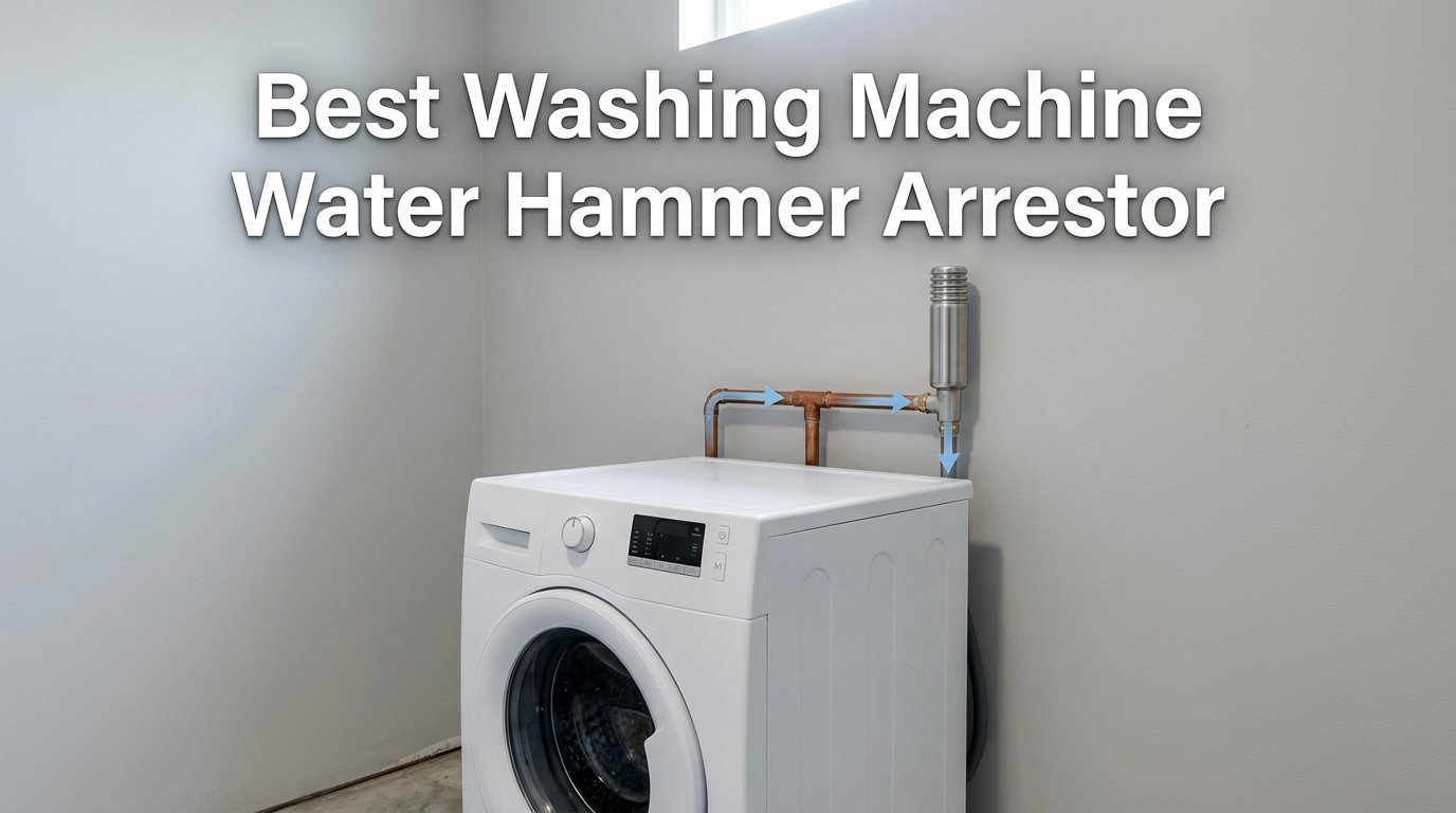 10 Best Washing Machine Water Hammer Arrestors (August 2026) Tested & Reviewed