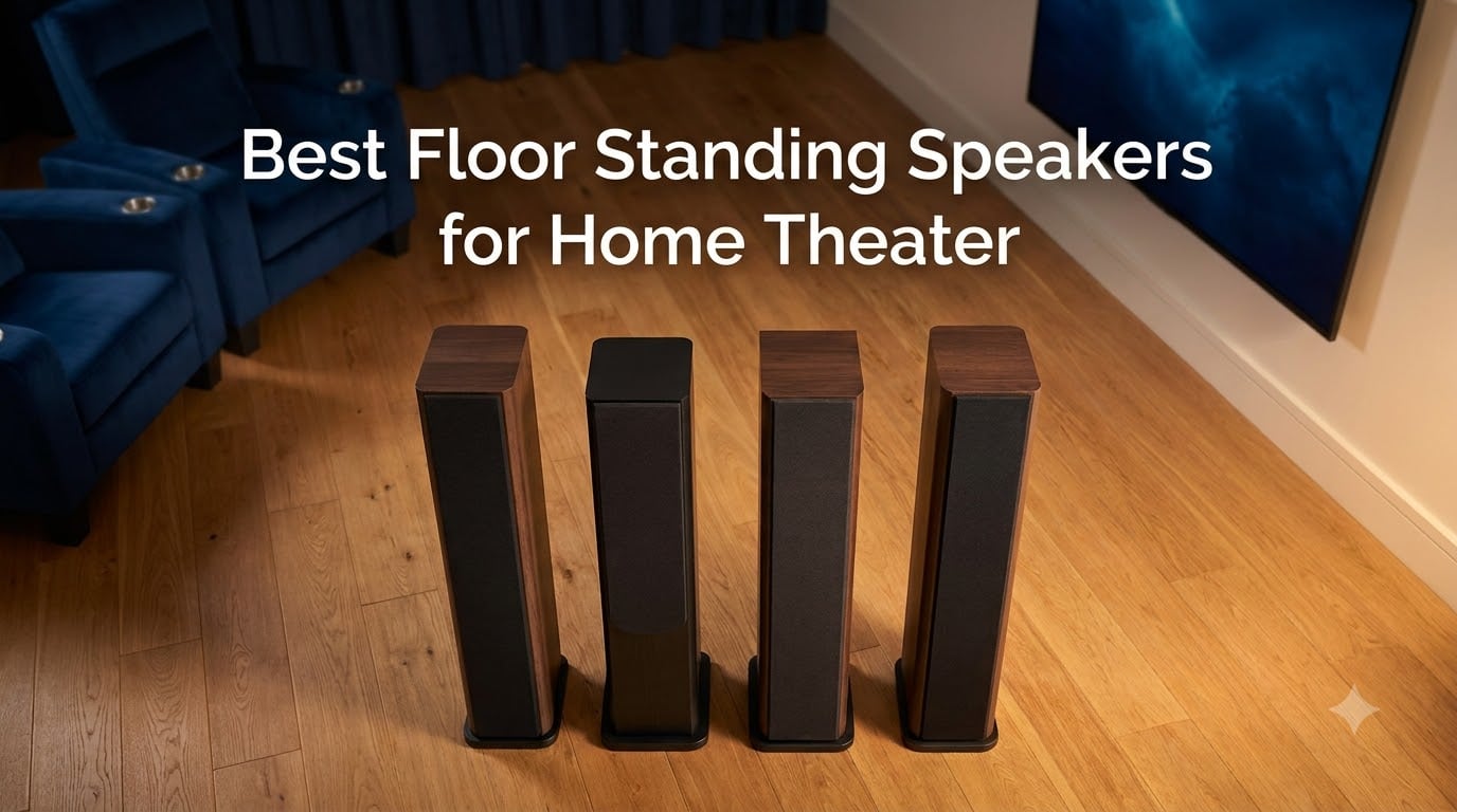 7 Best Floor Standing Speakers for Home Theater (August 2026) Expert Guide