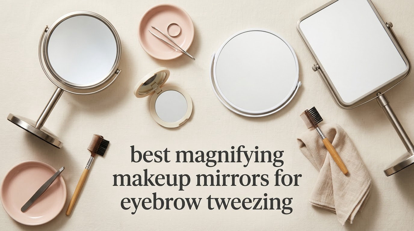 12 best magnifying makeup mirrors for eyebrow tweezing October 2026